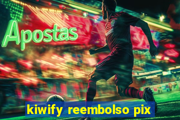 kiwify reembolso pix